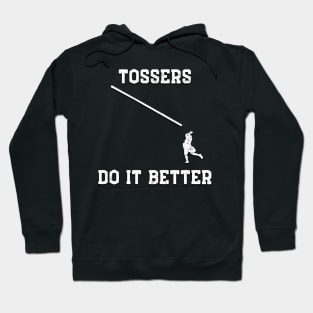 Tossers do it better Hoodie